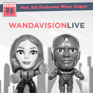 Not All Pods - Issue 25 - WandaVision Live