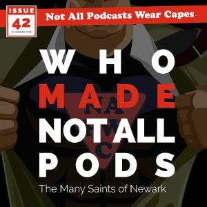 Not All Pods - Issue 42: The Many Saints of Newark
