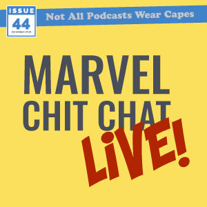 Issue 44: Marvel Chit Chat Live