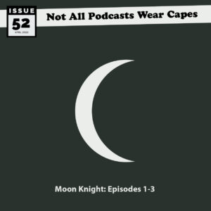 Issue 52: Moon Knight: Episodes 1-3